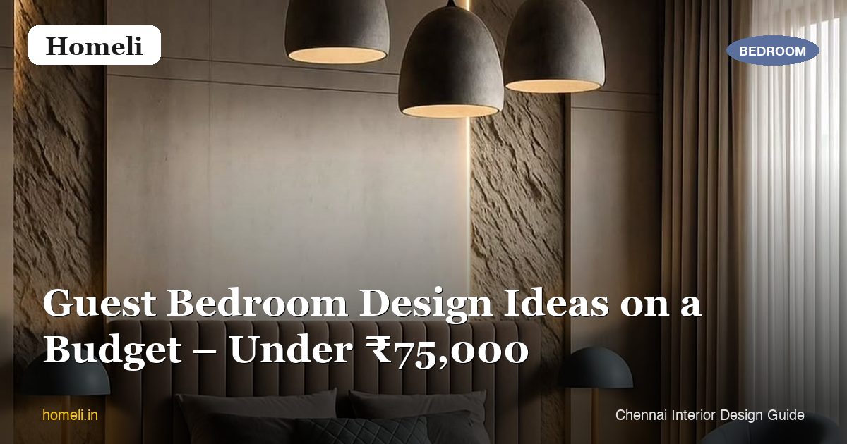 Guest Bedroom Design Ideas on a Budget – Under ₹75,000
