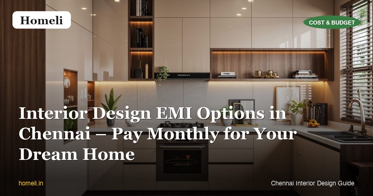 Interior Design EMI Options in Chennai – Pay Monthly for Your Dream Home