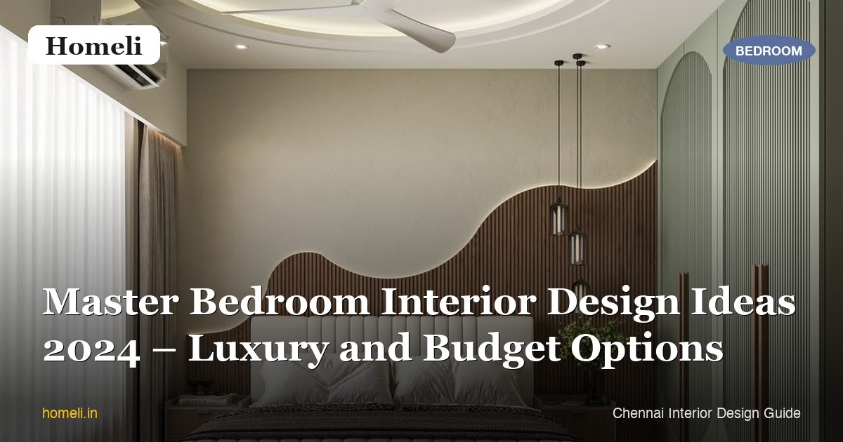 Master Bedroom Interior Design Ideas 2024 – Luxury and Budget Options